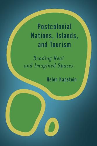 Cover image for Postcolonial Nations, Islands, and Tourism: Reading Real and Imagined Spaces