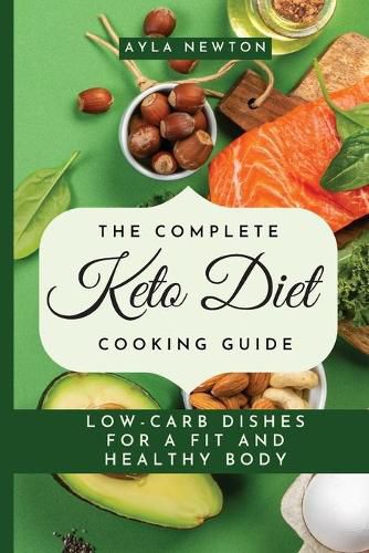 Cover image for The Complete Keto Diet Cooking Guide: Low-carb dishes for a fit and healthy body