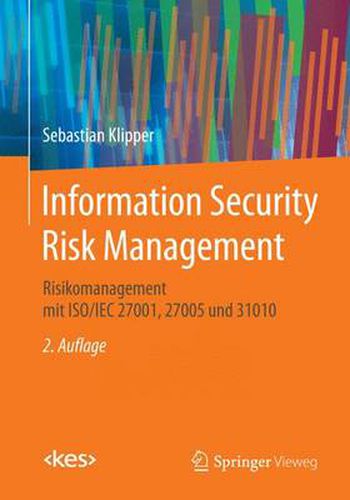 Cover image for Information Security Risk Management: Risikomanagement Mit Iso/Iec 27001, 27005 Und 31010