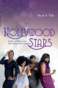 Cover image for Nollywood Stars: Media and Migration in West Africa and the Diaspora