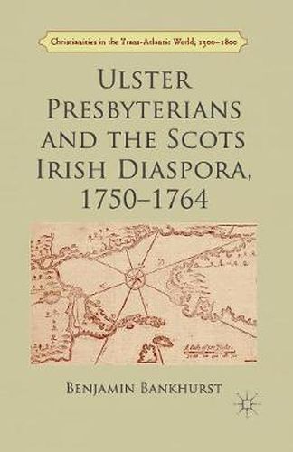 Cover image for Ulster Presbyterians and the Scots Irish Diaspora, 1750-1764