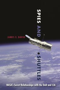 Cover image for Spies and Shuttles: NASA's Secret Relationships with the DoD and CIA