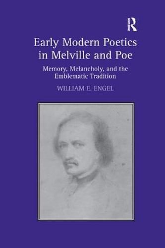 Cover image for Early Modern Poetics in Melville and Poe: Memory, Melancholy, and the Emblematic Tradition