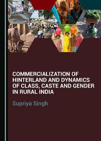 Cover image for Commercialization of Hinterland and Dynamics of Class, Caste and Gender in Rural India