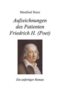 Cover image for Aufzeichnungen des Patienten Friedrich H. (Poet): Ein unfertiger Roman