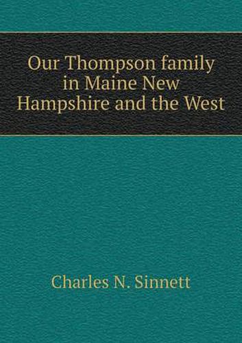 Cover image for Our Thompson family in Maine New Hampshire and the West