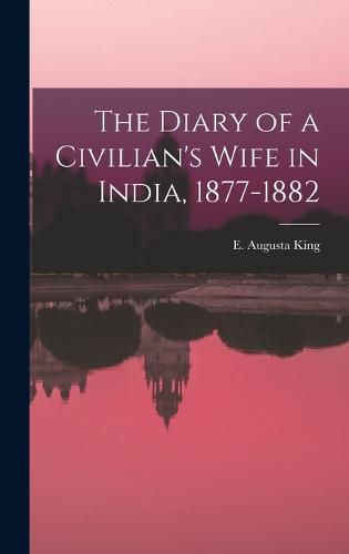 Cover image for The Diary of a Civilian's Wife in India, 1877-1882