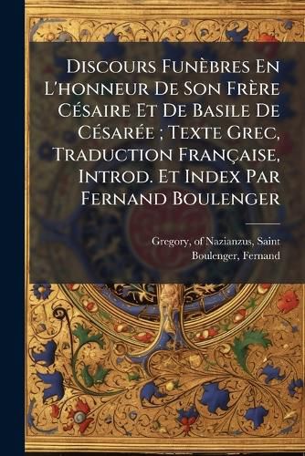 Cover image for Discours Fun Bres En L'Honneur de Son Fr Re C Saire Et de Basile de C Sar E; Texte Grec, Traduction Fran Aise, Introd. Et Index Par Fernand Boulenger