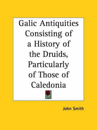 Cover image for Galic Antiquities Consisting of a History of the Druids, Particularly of Those of Caledonia (1780)