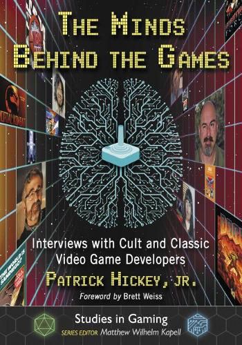 Cover image for The Minds Behind the Games: Interviews with Cult and Classic Video Game Developers