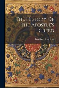 Cover image for The History Of The Apostle's Creed