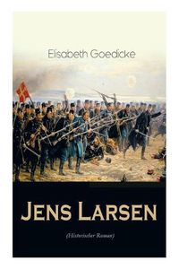 Cover image for Jens Larsen (Historischer Roman): Die Zeit des Deutsch-D nischen Krieges