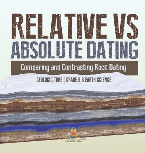 Relative vs Absolute Dating Comparing and Contrasting Rock Dating Geologic Time Grade 6-8 Earth Science