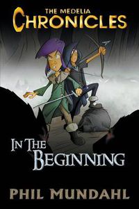 Cover image for The Medelia Chronicles: In The Beginning