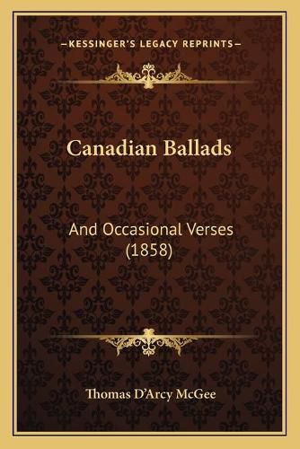 Canadian Ballads: And Occasional Verses (1858)