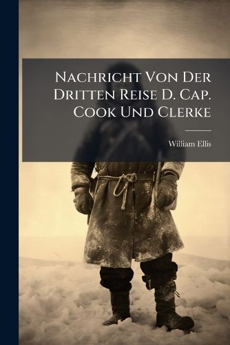 Cover image for Nachricht Von Der Dritten Reise D. Cap. Cook Und Clerke...