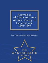 Cover image for Records of officers and men of New Jersey in the civil war, 1861-1865 - War College Series