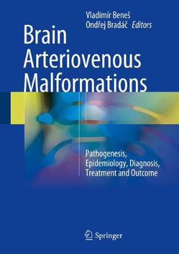 Cover image for Brain Arteriovenous Malformations: Pathogenesis, Epidemiology, Diagnosis, Treatment and Outcome