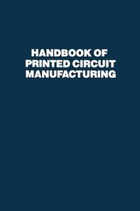 Cover image for Handbook of Printed Circuit Manufacturing