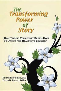 Cover image for The Transforming Power of Story: How Telling Your Story Brings Hope to Others and Healing to Yourself