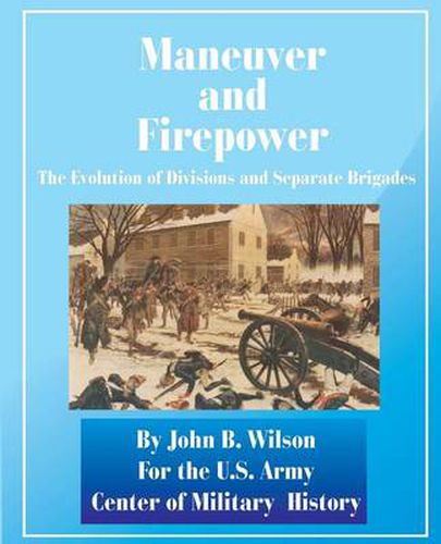 Cover image for Maneuver and Firepower: The Evolution of Divisions and Separate Brigades