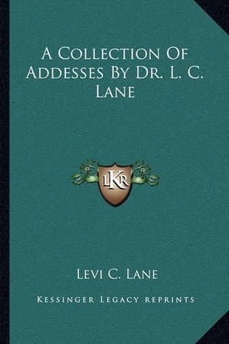 A Collection of Addesses by Dr. L. C. Lane