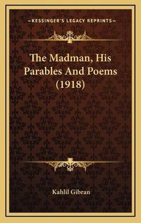 Cover image for The Madman, His Parables and Poems (1918)