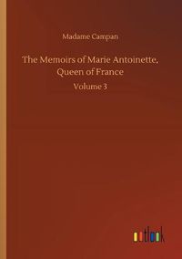 Cover image for The Memoirs of Marie Antoinette, Queen of France