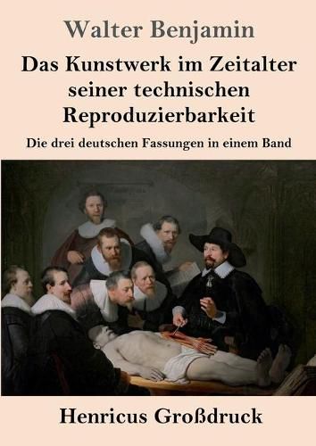 Das Kunstwerk im Zeitalter seiner technischen Reproduzierbarkeit (Grossdruck): Die drei deutschen Fassungen in einem Band