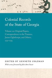 Cover image for Colonial Records of the State of Georgia: Volume 20: Original Papers, Correspondence to the Trustees, James Oglethorpe, and Others, 1732-1735