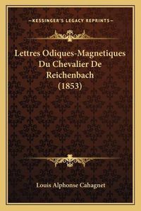 Cover image for Lettres Odiques-Magnetiques Du Chevalier de Reichenbach (1853)