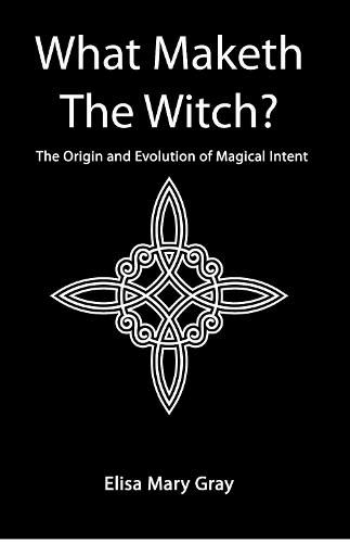 Cover image for What Maketh The Witch?: The Origin and Evolution of Magical Intent