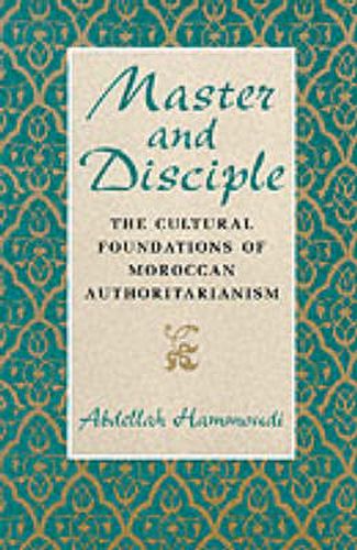 Cover image for Master and Disciple: The Cultural Foundations of Moroccan Authoritarianism