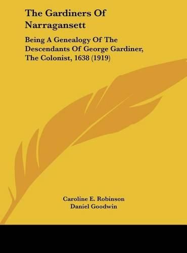 The Gardiners of Narragansett: Being a Genealogy of the Descendants of George Gardiner, the Colonist, 1638 (1919)