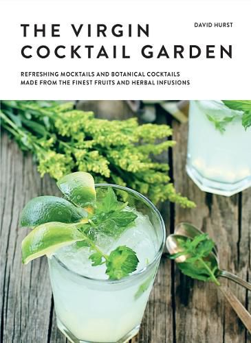 Cover image for The Virgin Cocktail Garden: Refreshing Mocktails and Botanical Cocktails Made from the Finest Fruits and Herbal Infusions