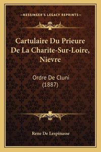 Cover image for Cartulaire Du Prieure de La Charite-Sur-Loire, Nievre: Ordre de Cluni (1887)