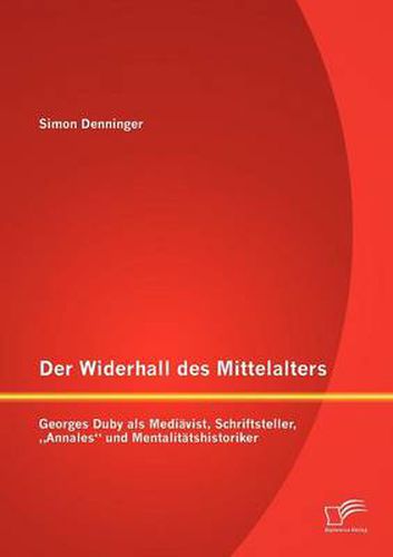 Cover image for Der Widerhall des Mittelalters: Georges Duby als Mediavist, Schriftsteller,  Annales und Mentalitatshistoriker