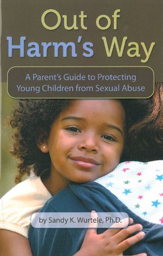 Cover image for Out of Harm's Way: A Parent's Guide to Protecting Young Children from Sexual Abuse