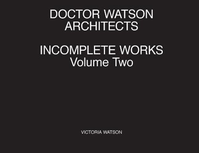 Cover image for Doctor Watson Architects Incomplete Works Volume Two