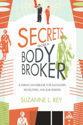 Cover image for Secrets from a Body Broker: A Revealing, No-Nonsense Handbook for Hiring Managers, Recruiters, and Job Seekers