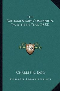 Cover image for The Parliamentary Companion, Twentieth Year (1852)