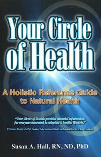 Cover image for Your Circle of Health: A Holistic Reference Guide to Natural Health