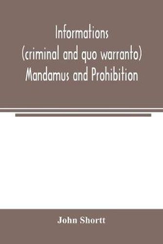 Cover image for Informations (criminal and quo warranto) mandamus and prohibition