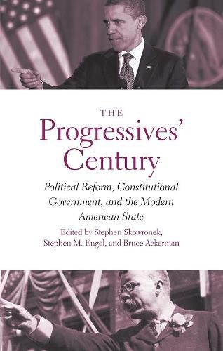 Cover image for The Progressives' Century: Political Reform, Constitutional Government, and the Modern American State