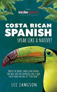 Cover image for Costa Rican Spanish: Speak like a Native!