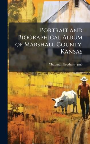 Cover image for Portrait and Biographical Album of Marshall County, Kansas