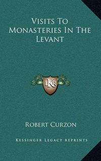 Cover image for Visits to Monasteries in the Levant