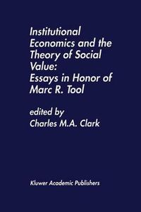 Cover image for Institutional Economics and the Theory of Social Value: Essays in Honor of Marc R. Tool: Essays in Honor of Marc R. Tool