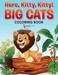 Cover image for Here, Kitty, Kitty! Big Cats Coloring Book