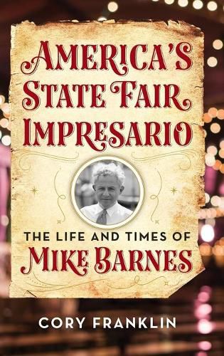 America's State Fair Impresario: The Life and Time of Mike Barnes